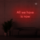 Sinal de néon All we have is now