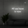 Sinal de néon All we have is now