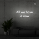Sinal de néon All we have is now