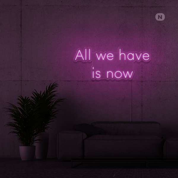 Sinal de néon All we have is now